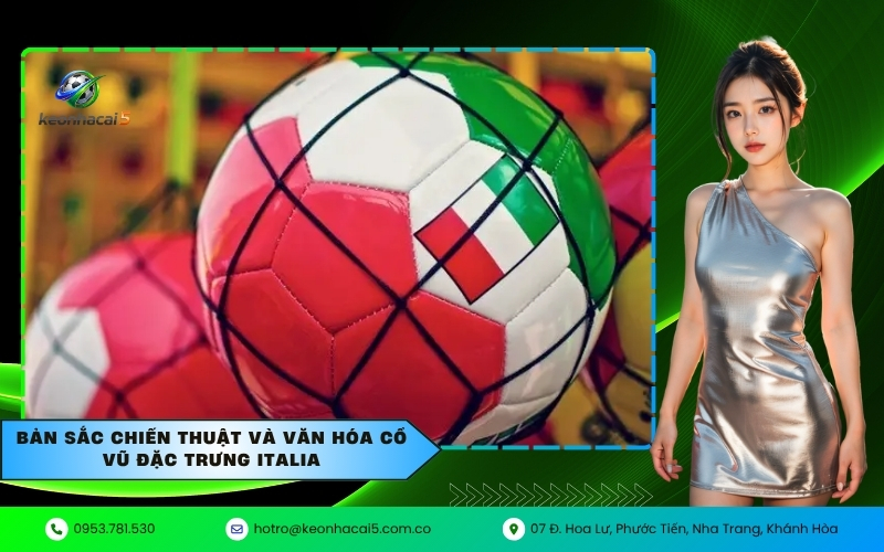 Bản sắc chiến thuật và văn hóa cổ vũ đặc trưng Italia