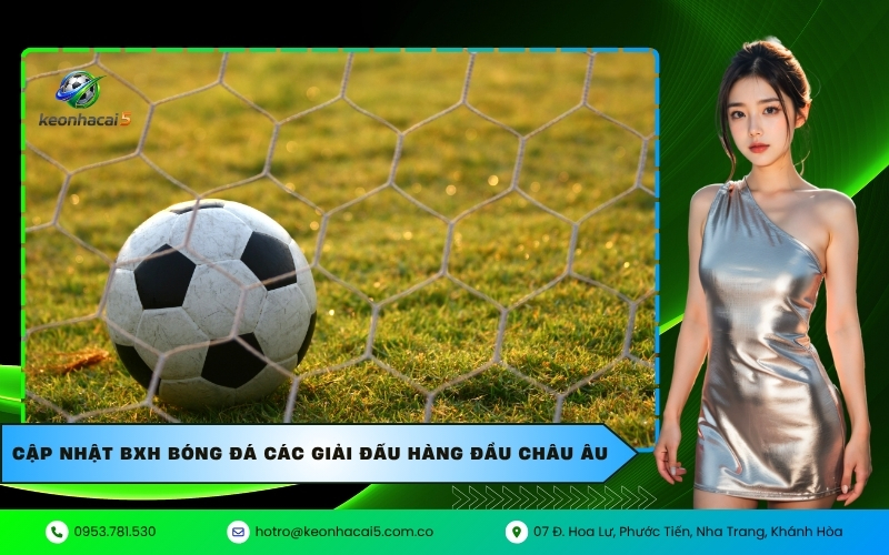 Cập nhật BXH bóng đá các giải đấu hàng đầu châu Âu