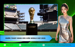 Chiến thuật đánh kèo xiên World Cup 2026