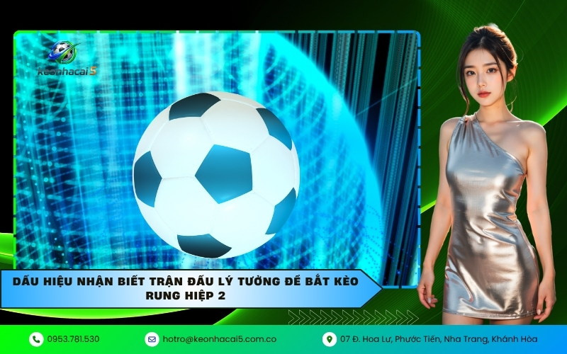 Dấu hiệu nhận biết trận đấu lý tưởng để bắt kèo rung hiệp 2