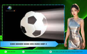 Kinh nghiệm đánh kèo rung hiệp 2