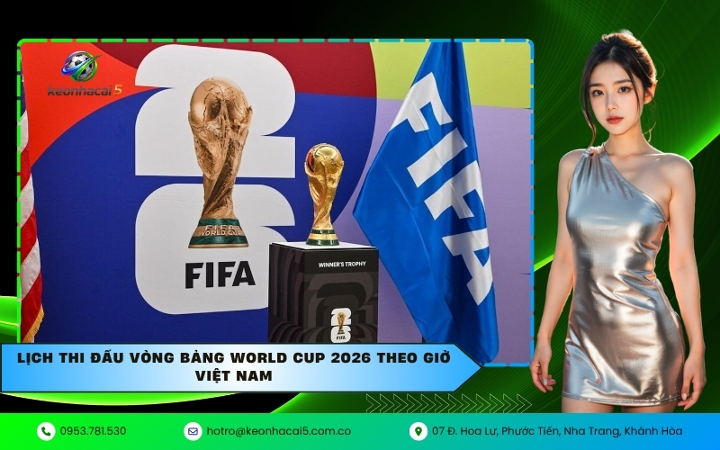 Lịch thi đấu vòng bảng World Cup 2026 theo giờ Việt Nam