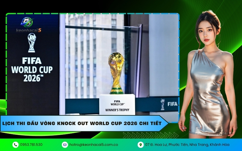Lịch thi đấu vòng knock out World Cup 2026 chi tiết