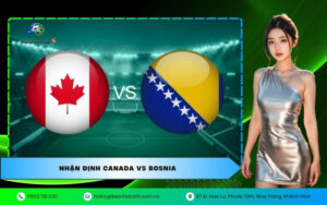 Nhận định Canada VS Bosnia