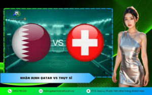 Nhận định Qatar VS Thụy Sĩ