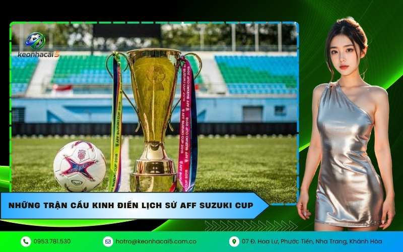 Những trận cầu kinh điển lịch sử AFF Suzuki Cup