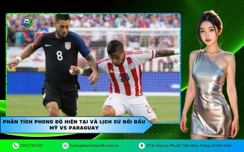 Phân tích phong độ hiện tại và lịch sử đối đầu Mỹ vs Paraguay