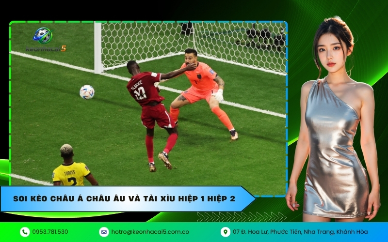 Soi kèo châu Á châu Âu và tài xỉu hiệp 1 hiệp 2