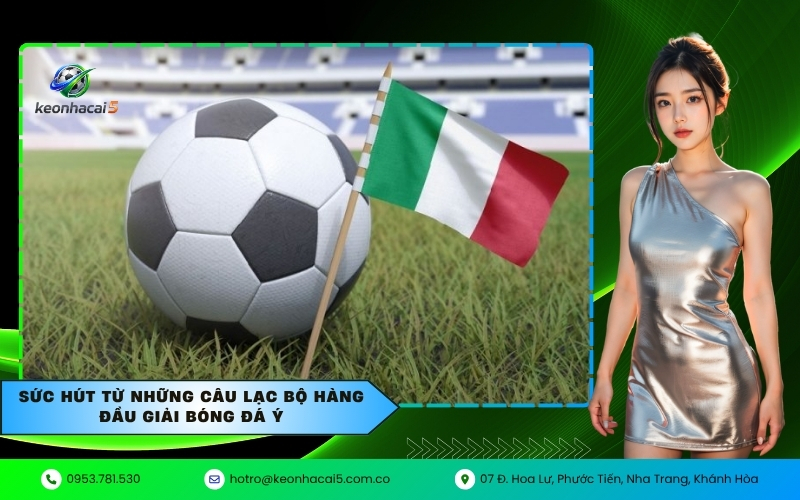 Sức hút từ những câu lạc bộ hàng đầu giải bóng đá Ý