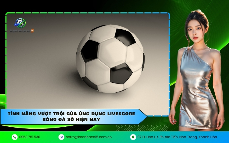 Tính năng vượt trội của ứng dụng LiveScore bóng đá số hiện nay